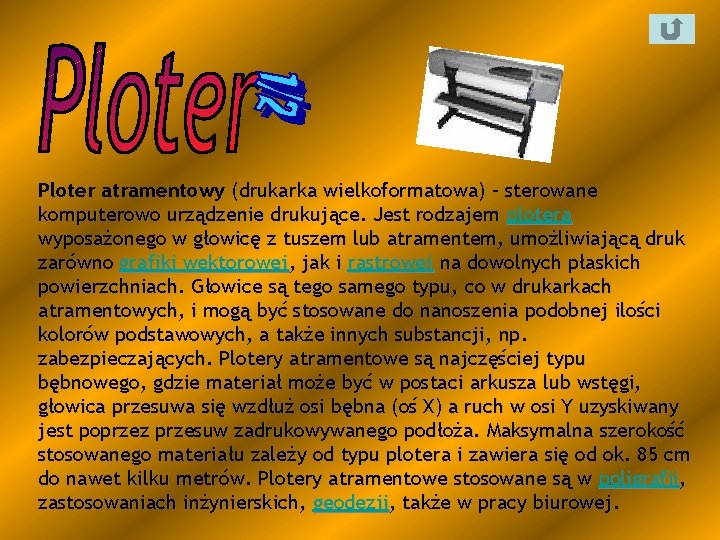 Ploter atramentowy (drukarka wielkoformatowa) – sterowane komputerowo urządzenie drukujące. Jest rodzajem plotera wyposażonego w