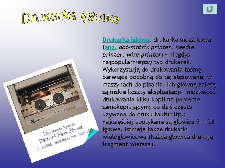 Drukarka igłowa, drukarka mozaikowa (ang. dot-matrix printer, needle printer, wire printer) – niegdyś najpopularniejszy