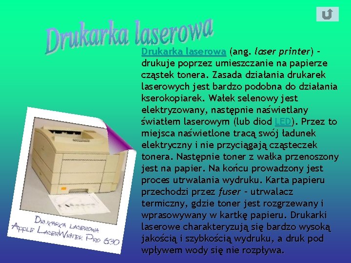 Drukarka laserowa (ang. laser printer) – drukuje poprzez umieszczanie na papierze cząstek tonera. Zasada