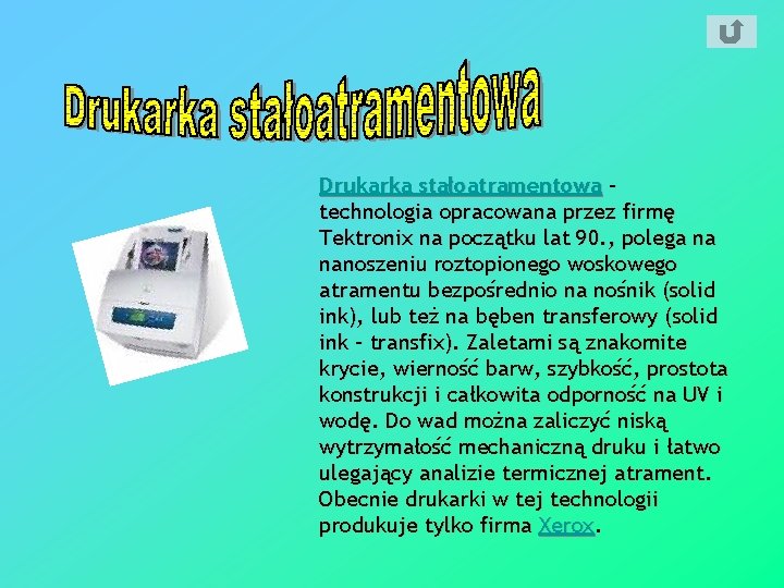 Drukarka stałoatramentowa – technologia opracowana przez firmę Tektronix na początku lat 90. , polega