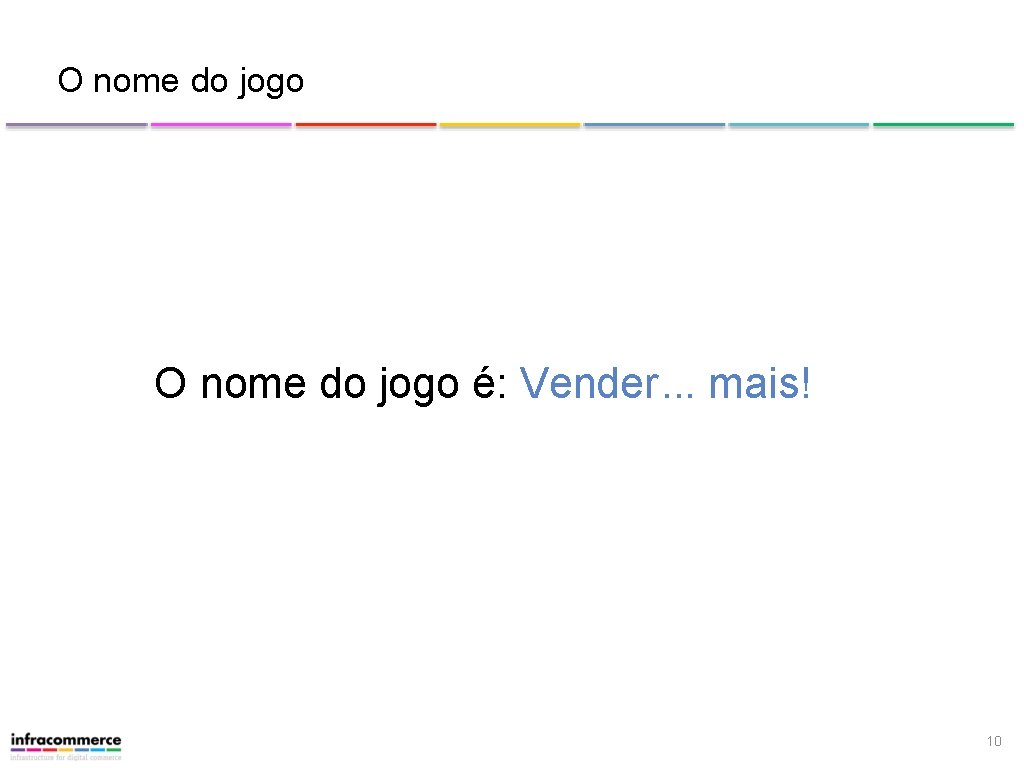 O nome do jogo é: Vender. . . mais! 10 