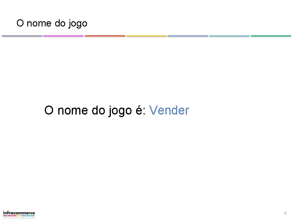 O nome do jogo é: Vender 8 