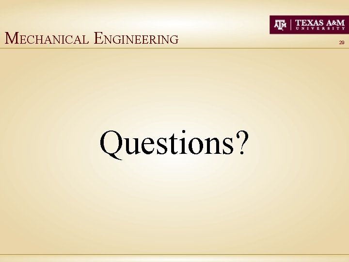MECHANICAL ENGINEERING Questions? 29 