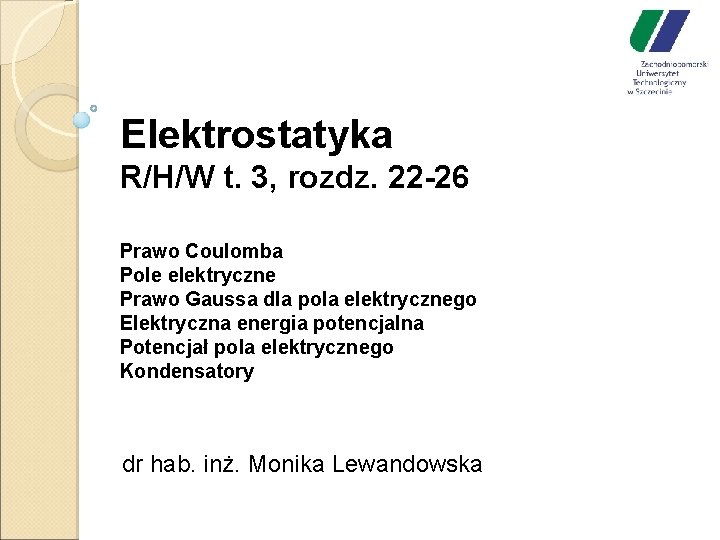 Elektrostatyka R/H/W t. 3, rozdz. 22 -26 Prawo Coulomba Pole elektryczne Prawo Gaussa dla