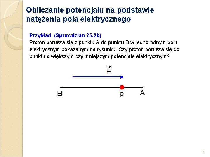 Obliczanie potencjału na podstawie natężenia pola elektrycznego Przykład (Sprawdzian 25. 2 b) Proton porusza