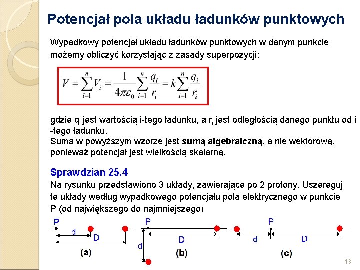 Potencjał pola układunków punktowych Wypadkowy potencjał układunków punktowych w danym punkcie możemy obliczyć korzystając