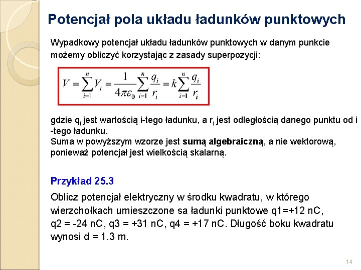 Potencjał pola układunków punktowych Wypadkowy potencjał układunków punktowych w danym punkcie możemy obliczyć korzystając