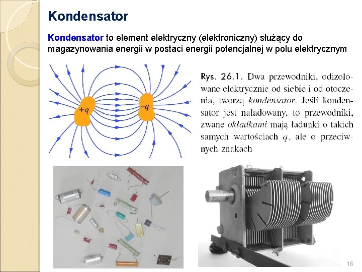 Kondensator to element elektryczny (elektroniczny) służący do magazynowania energii w postaci energii potencjalnej w