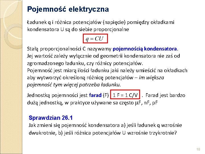 Pojemność elektryczna Ładunek q i różnica potencjałów (napięcie) pomiędzy okładkami kondensatora U są do