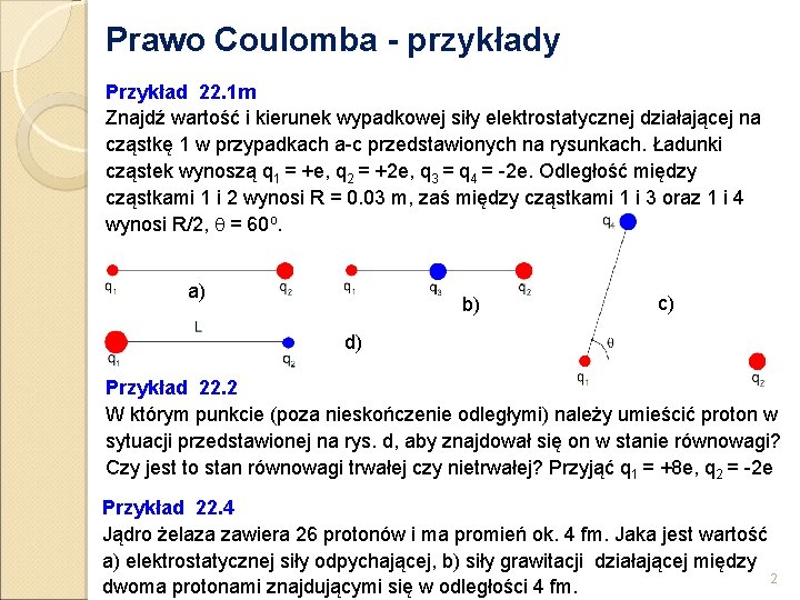 Prawo Coulomba - przykłady Przykład 22. 1 m Znajdź wartość i kierunek wypadkowej siły