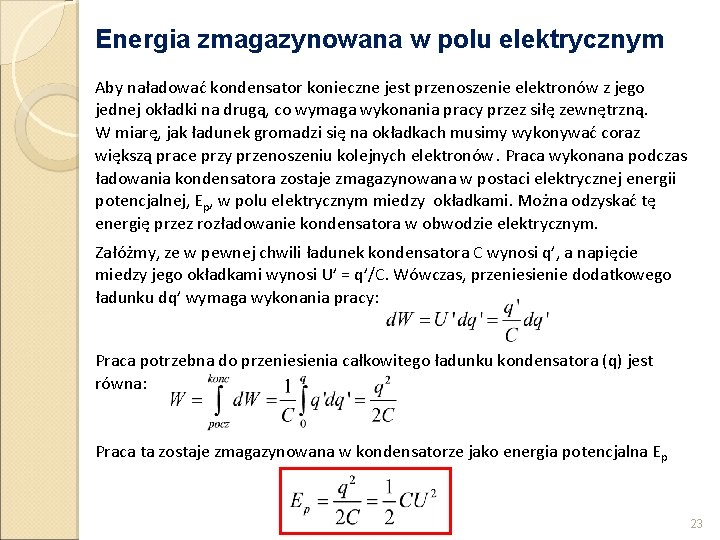 Energia zmagazynowana w polu elektrycznym Aby naładować kondensator konieczne jest przenoszenie elektronów z jego