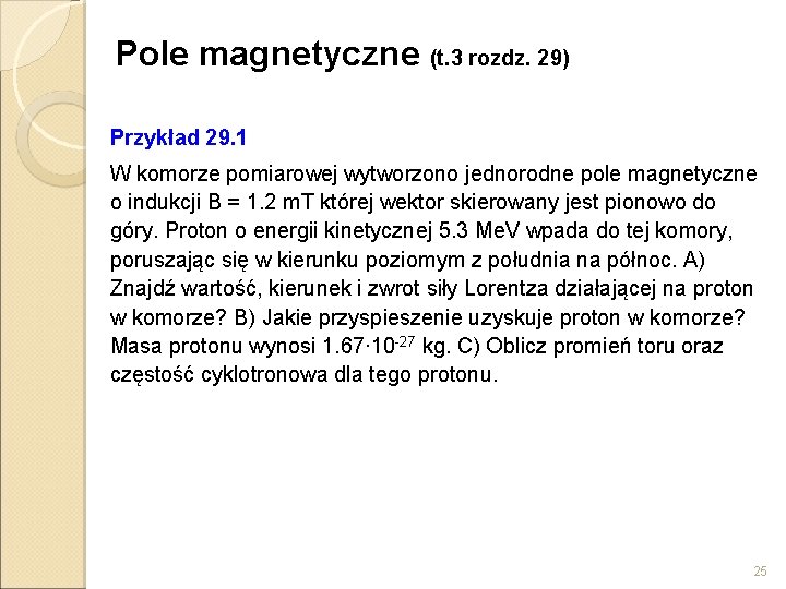 Pole magnetyczne (t. 3 rozdz. 29) Przykład 29. 1 W komorze pomiarowej wytworzono jednorodne