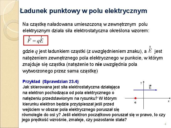 Ładunek punktowy w polu elektrycznym Na cząstkę naładowana umieszczoną w zewnętrznym polu elektrycznym działa