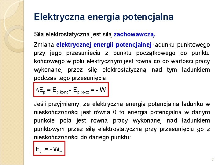 Elektryczna energia potencjalna Siła elektrostatyczna jest siłą zachowawczą. Zmiana elektrycznej energii potencjalnej ładunku punktowego