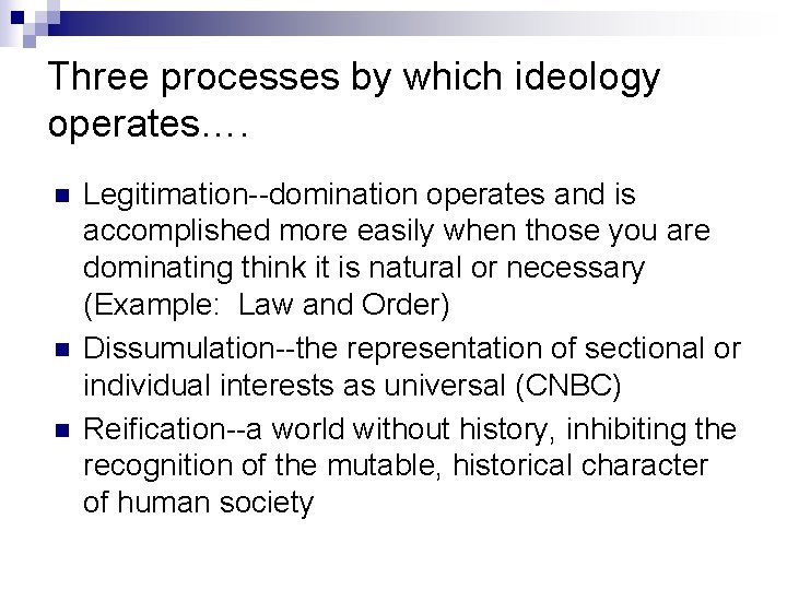 Three processes by which ideology operates…. n n n Legitimation--domination operates and is accomplished