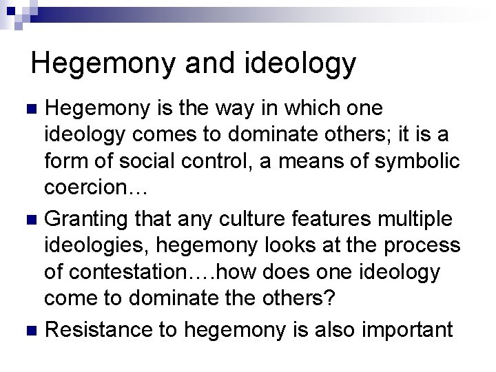 Hegemony and ideology Hegemony is the way in which one ideology comes to dominate