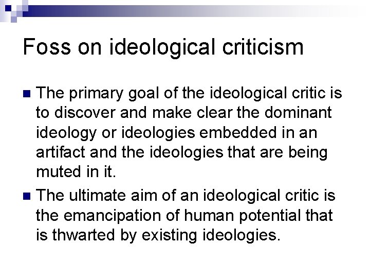 Foss on ideological criticism The primary goal of the ideological critic is to discover