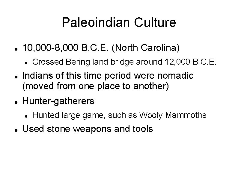 Paleoindian Culture 10, 000 -8, 000 B. C. E. (North Carolina) Indians of this