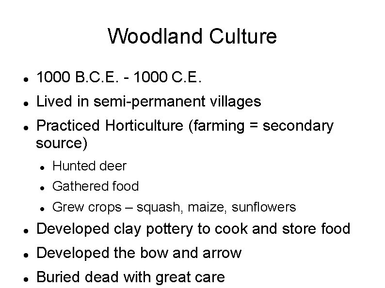 Woodland Culture 1000 B. C. E. - 1000 C. E. Lived in semi-permanent villages