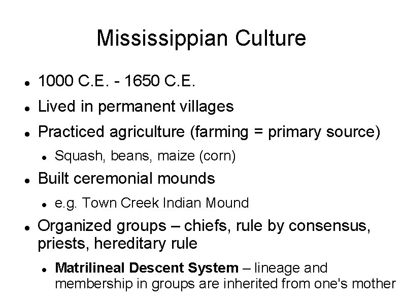 Mississippian Culture 1000 C. E. - 1650 C. E. Lived in permanent villages Practiced