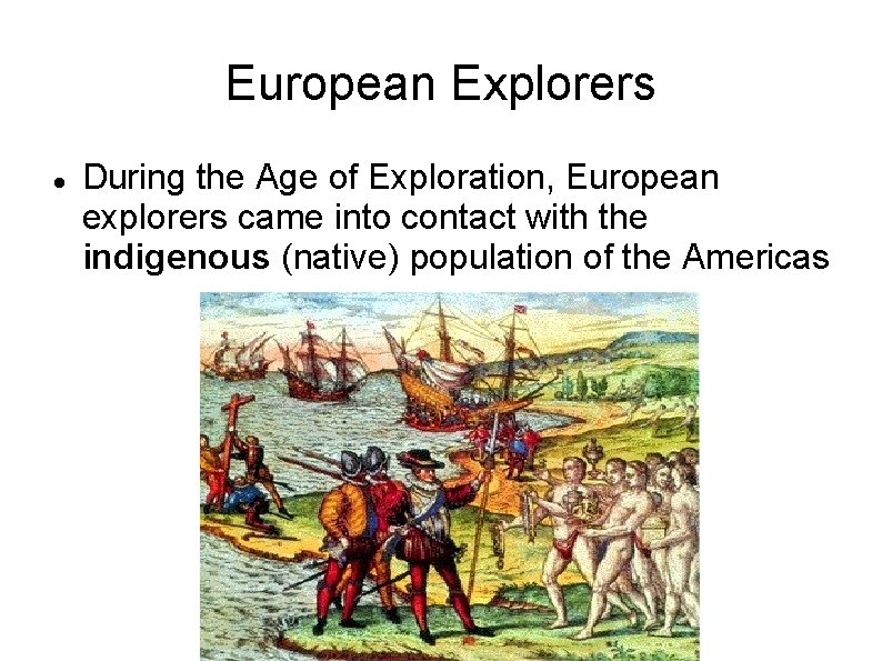 European Explorers During the Age of Exploration, European explorers came into contact with the