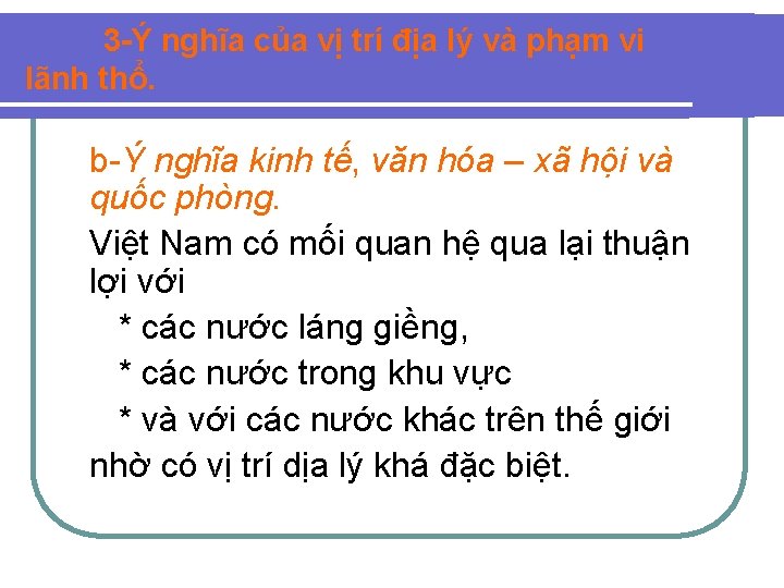 3 -Ý nghĩa của vị trí địa lý và phạm vi lãnh thổ. b-Ý