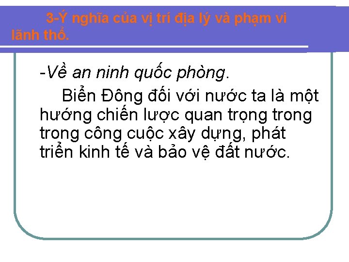 3 -Ý nghĩa của vị trí địa lý và phạm vi lãnh thổ. -Về