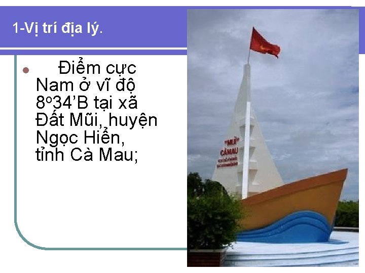 1 -Vị trí địa lý. l Điểm cực Nam ở vĩ độ 8 o