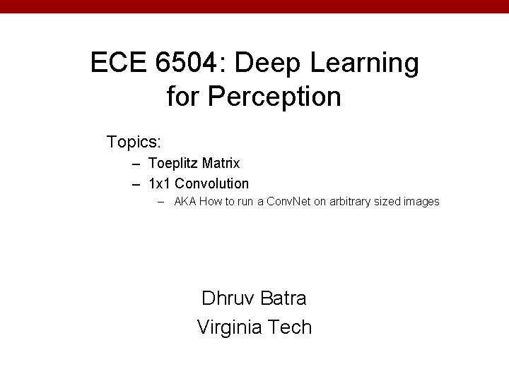 ECE 6504: Deep Learning for Perception Topics: – Toeplitz Matrix – 1 x 1