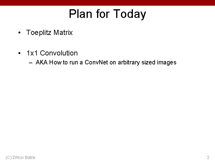 Plan for Today • Toeplitz Matrix • 1 x 1 Convolution – AKA How