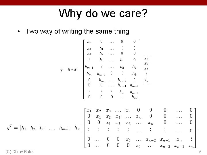 Why do we care? • Two way of writing the same thing (C) Dhruv