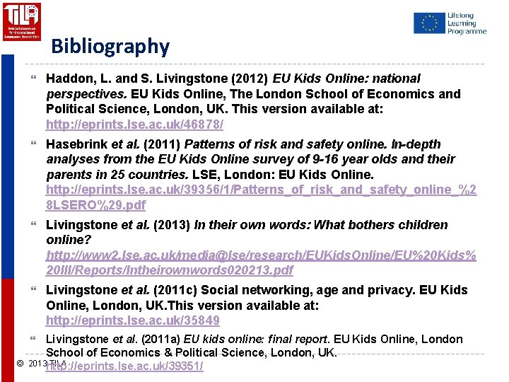 Bibliography Haddon, L. and S. Livingstone (2012) EU Kids Online: national perspectives. EU Kids