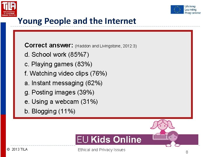 Young People and the Internet Correct answer: (Haddon and Livingstone, 2012: 3) d. School