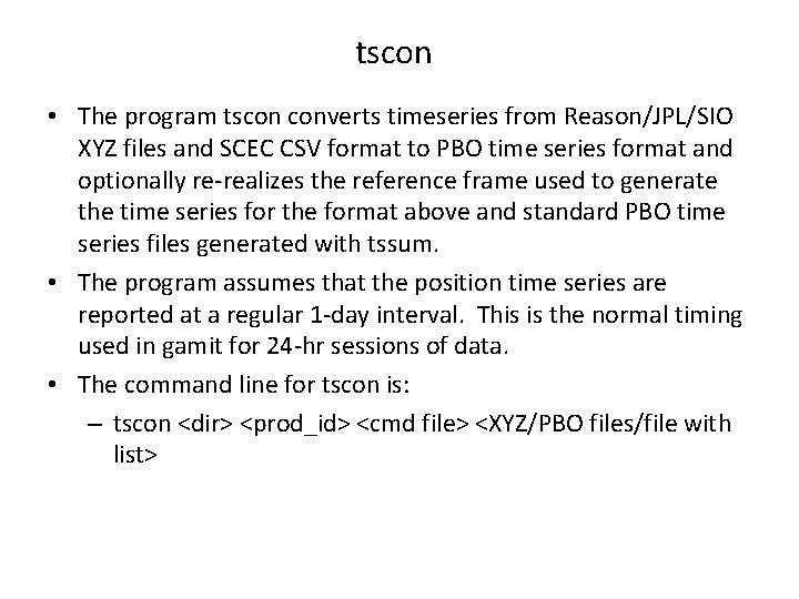 tscon • The program tscon converts timeseries from Reason/JPL/SIO XYZ files and SCEC CSV