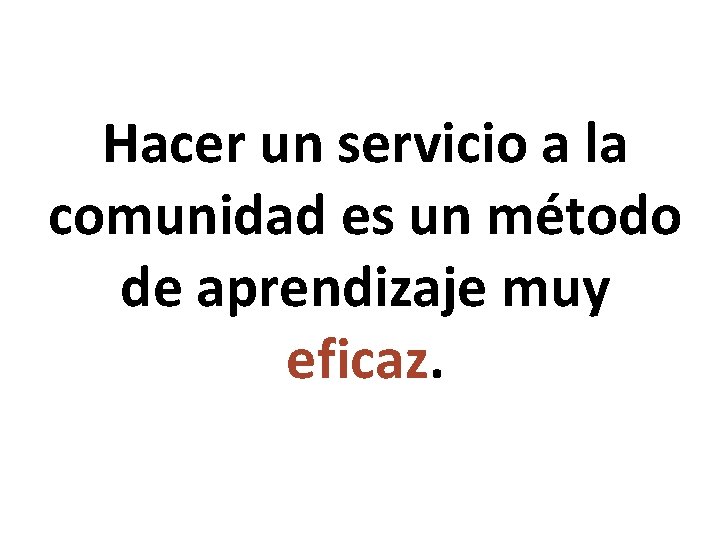 Hacer un servicio a la comunidad es un método de aprendizaje muy eficaz. 