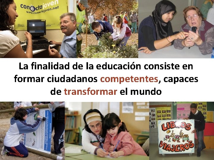 La finalidad de la educación consiste en formar ciudadanos competentes, capaces de transformar el