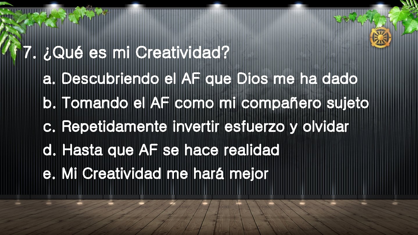 7. ¿Qué es mi Creatividad? a. Descubriendo el AF que Dios me ha dado