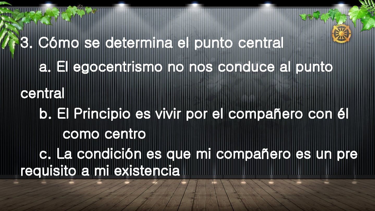 3. Cómo se determina el punto central a. El egocentrismo no nos conduce al