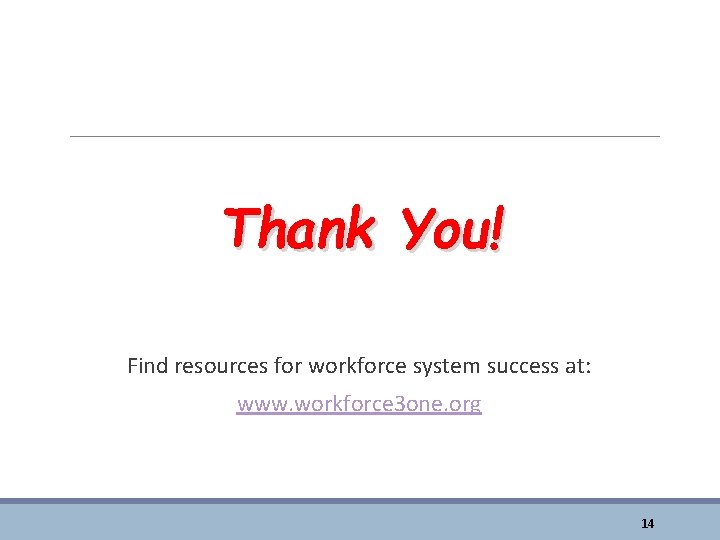 Thank You! Find resources for workforce system success at: www. workforce 3 one. org