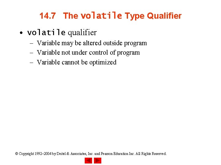 14. 7 The volatile Type Qualifier • volatile qualifier – Variable may be altered