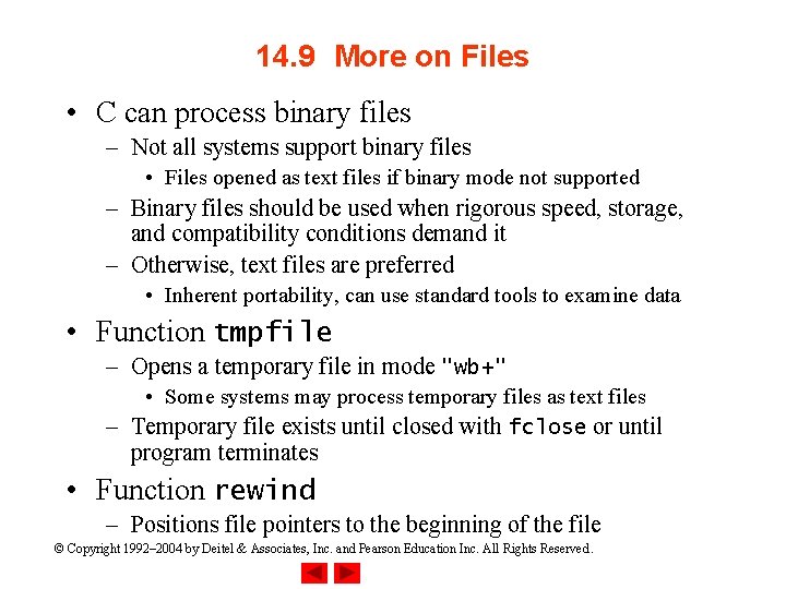 14. 9 More on Files • C can process binary files – Not all
