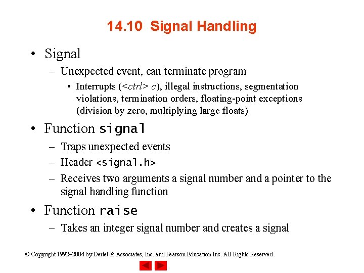 14. 10 Signal Handling • Signal – Unexpected event, can terminate program • Interrupts