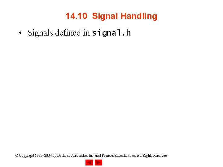 14. 10 Signal Handling • Signals defined in signal. h © Copyright 1992– 2004