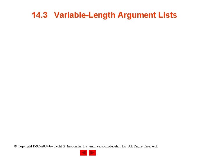 14. 3 Variable-Length Argument Lists © Copyright 1992– 2004 by Deitel & Associates, Inc.