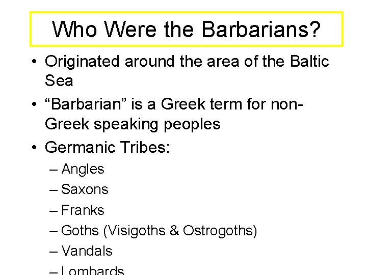 Who Were the Barbarians? • Originated around the area of the Baltic Sea •