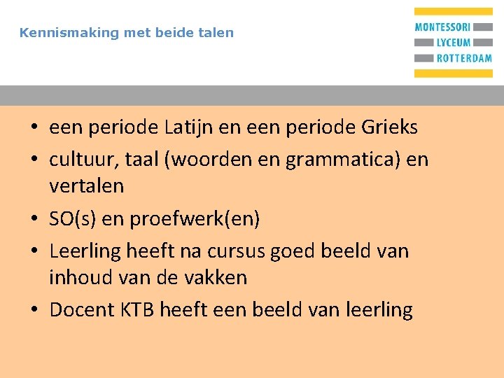 Kennismaking met beide talen T • een periode Latijn en een periode Grieks •