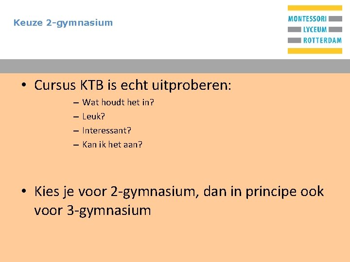 Keuze 2 -gymnasium T • Cursus KTB is echt uitproberen: – – Wat houdt