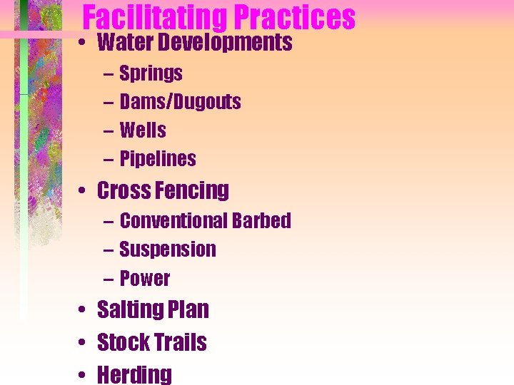 Facilitating Practices • Water Developments – Springs – Dams/Dugouts – Wells – Pipelines •