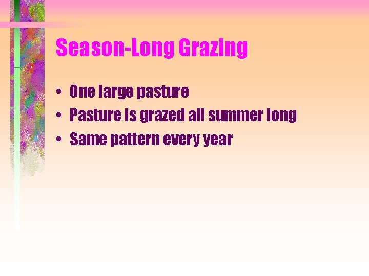 Season-Long Grazing • One large pasture • Pasture is grazed all summer long •
