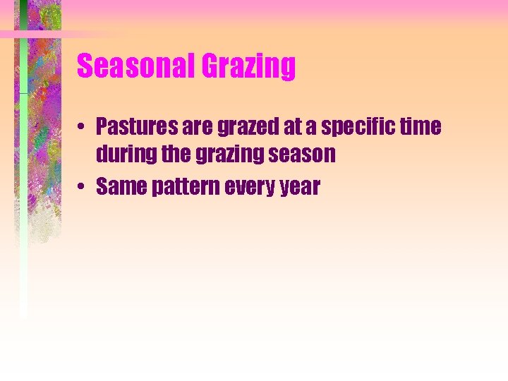 Seasonal Grazing • Pastures are grazed at a specific time during the grazing season